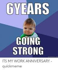 For more info, visit kym. 25 Best Memes About Work Anniversary Memes Work Anniversary Memes