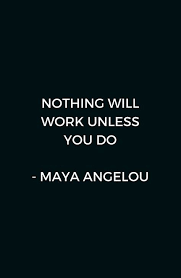 Maya Angelou Inspirational Quote Nothing Will Work Unless You Do Redbubble Quotes Posters Maya Angelou Inspirational Quotes Work Quotes Empowerment Quotes