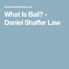 What Is Bail Daniel Shaffer Law Criminal Procedure Bail Acting