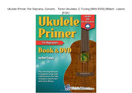Ukulele Primer For Soprano Concert Tenor Ukuleles C