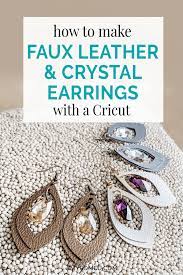 Cricut settings for leather earrings. How To Make Faux Leather Earrings With Crystals On A Cricut Amy Romeu