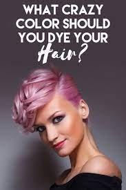 Nonetheless, coloring hair for the fun of it and not just to cover untimely greys has been the trend for quite some time now. What Crazy Color Should You Dye Your Hair Hair Color Quiz Hair Quizzes Hair Dye Colors