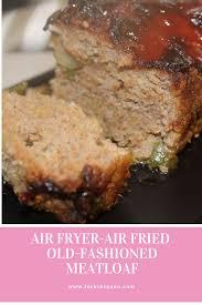 Air Fried Air Fryer Old Fashioned Meatloaf Recipe Meatloaf Air Fryer Recipes Old Fashioned Meatloaf