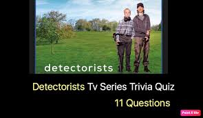 If you let it loose what will it turn into? Detectorists Tv Series Trivia Quiz Nsf Music Magazine