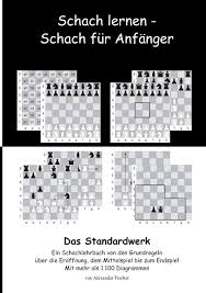 As of today we have 76,318,659 ebooks for you to download for free. Schach Lernen Schach Fur Anfanger Das Standardwerk Ein Schachlehrbuch Von Den Grundregeln Uber Die Eroffnung Dem Mittelspiel Bis Zum Endspiel Mit Mehr Als 1 000 Diagrammen Amazon De Fischer Alexander Bucher