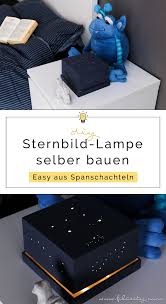 Sternenhimmel projektor kinder lampe, schlaf kindlein, schlaf! Lampe Selber Bauen Aus Spanschachtel Diy Nachtlicht Mit Sternenhimmel Ganz Einfach Gebastelt Fur Kinder Erwachsene Fur Naturliebhaber Fur Mehr Hygge Filizity Com