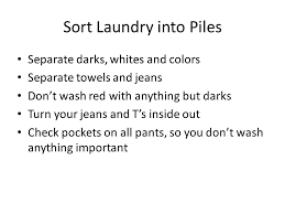 Choose detergent with a bleach alternative and/or enzymes, using the maximum amount recommended. How To Wash Clothes Sort Laundry Into Piles Separate Darks Whites And Colors Separate Towels And Jeans Don T Wash Red With Anything But Darks Turn Your Ppt Download