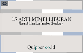 Klik untuk share.semoga bermanfaat kat kawan anda. 15 Arti Mimpi Liburan Menurut Islam Dan Primbon Lengkap