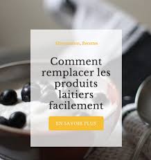 Pour Savoir Par Quoi Remplacer Les Produits Laitiers Beurre Creme Fraiche Fromage Lait Et Bien Plus Produits Laitiers Remplacer Creme Fraiche Alimentation