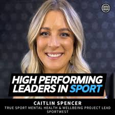 For the Love of Sport: Caitlin Spencer Equipping the WA Sport Industry by  High Performing Leaders in Sport
