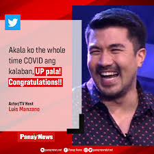 UP PALA ANG KALABAN!' Actor Luis Manzano sarcastically congratulated the  government for its fight against COVID-19. "Akala ko the whole time COVID  ang kalaban, UP pala! Congratulations!!" Luis wrote in his Twitter