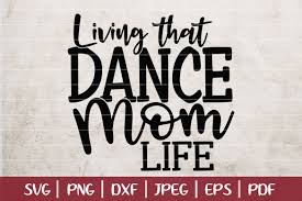 How to convert a svg file. Living That Dance Mom Life Svg Cut File 258462 Svgs Design Bundles