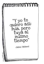 Y Yo Te Quiero Asi Mia Pero Tuya Al Mismo Tiempo Jaime Sabines Poeta Y Politico Mexicano Considerado Como Uno De Los Grandes Poetas Mexicanos Del Siglo Xx 1926 1999 A Partir De Considerado como uno de los poetas 3. grandes poetas mexicanos del siglo xx