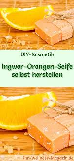Ingwer Orangen Seife Selbst Herstellen Seifen Rezept Anleitung Seife Herstellen Seifen Rezepte Selbstgemachte Seifen Rezepte