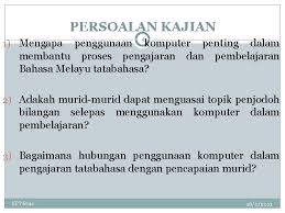 Pembelajaran adalah proses interaksi antara peserta didik dengan lingkungannya, sehingga terjadi perubahan perilaku ke arah yang lebih baik. Analisis Jurnal Keberkesanan Penggunaan Komputer Dalam Pengajaran Pembelajaran