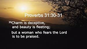Proverbs 31 Charm Is Deceptive And Beauty Is Fleeting But A Woman Who Fears The Lord Is To Be Praised 30 Charm Is Deceptive And Beauty Is Ppt Download