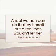 35 empowering feminist quotes from inspiring women. A Real Man Quotes Real Men Quotes Pictures