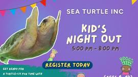 Kids Night Out - Sea Turtle Inc.