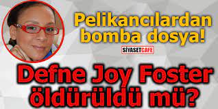 Defne joy foster'ın fetö elebaşı fethullah gülen'e karşı bir tweet attığının hatırlatılması ve bu nedenle hedef olmuş olabilme ihtimalinin sorulması üzerine anne foster, hiç bilmiyorum. Pelikancilardan Bomba Dosya Defne Joy Foster Olduruldu Mu