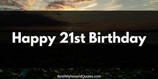 The first method to show your love is through different graphics that you will find in an image. The Best Sincere Messages For A Happy 21st Birthday