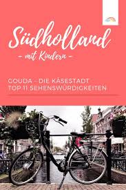 Top 11 Sehenwurdigkeiten In Gouda Mit Kindern In Der Kasestadt Der Blog Fur Regenbogenfamilien Familienurlaub Urlaub Familien Urlaub