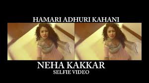 Watch Online Hamari Adhuri Kahani Selfie Video Neha Kakkar Download Mp4 New Version Song Download Watch video songs of hamari adhuri kahani free. watch online hamari adhuri kahani