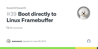 Boot directly to Linux Framebuffer · Issue #39 · NodeOS/NodeOS · GitHub