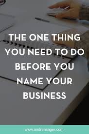 The One Thing You Need To Do Before You Name Your Business Are You Starting And Online Business Cloth Naming Your Business Business Names Small Business Tips