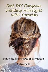 See more ideas about hair styles, hair, long hair styles. Best Diy Gorgeous Wedding Hairstyles With Tutorials Easy Wedding Hairstyles To Do Yourself Kindle Edition By Bella Citra Children Kindle Ebooks Amazon Com