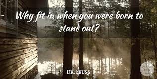 20 dr seuss quotes about friendship s. Dr Seuss Why Fit In When You Were Born To Stand Out Quotetab