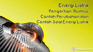 Pengertian Rumus Energi Listrik Dan Contoh Soal Perubahan