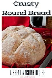 A Crusty Round Bread Recipe From Your Bread Machine Recipe Bread Machine Bread Machine Recipes Bread