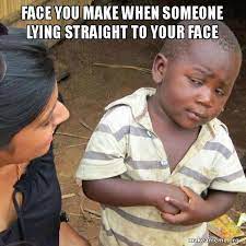 Why You Lying Meme Face Just because your face doesn't show on the screen doesn't mean the camera is on. why you lying meme face