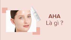 AHA là gì? Công dụng và cách dùng AHA làm đẹp da hiệu quả