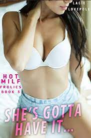 She's GOTTA Have It… (SMUT WITH A SIDE OF STORY) (HOT MILF FROLICS Book 3)  (English Edition) eBook : Lovepole, Lacie, Temptation Tales: Amazon.de:  Kindle Store