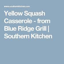 Yellow Squash Casserole From Blue Ridge Grill Recipe Yellow Squash Casserole Yellow Squash Squash Casserole