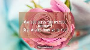 God bless you all quotes. May God Bless You On Your Birthday Best Wishes From Me To You Hoopoequotes