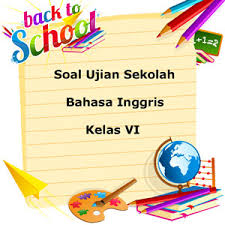 Soal Ujian Sekolah Us Bahasa Inggris Kelas 6 Sd Mi Tahun Ajaran 2017 2018 Juragan Les