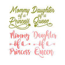 Download Mommy Of A Princess Daughter Of A Queen Cuttable Design