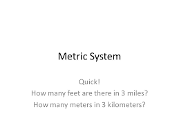 The mile of 5,280 feet is called land mile or the statute mile to distinguish it from the nautical mile (1,852 meters, about 6,076.1 feet). Metric System Quick How Many Feet Are There In 3 Miles How Many Meters In 3 Kilometers Ppt Download