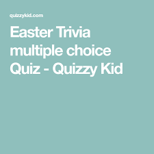 If you know, you know. Easter Trivia Multiple Choice Quiz Quizzy Kid Trivia Multiple Choice Trivia Questions For Kids Trivia