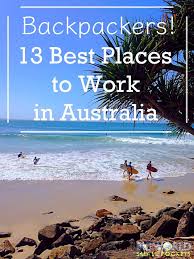 After 2 Years Of Travelling And Working In The Land Down Under Here Are The 13 Best Places I Think Work In Australia Working Holiday Visa Best Places To Work