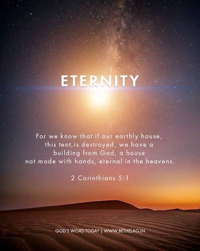 2 Corinthians 5:1 - For we know that if our earthly house, this tent, is  destroyed, we have a building from God, a house not made with hands,  eternal in the heavens. #