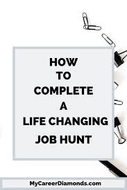 How To Complete A Life Changing Job Hunt Job Search Motivation Changing Jobs Job Hunting