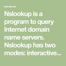 Nslookup Is A Program To Query Internet Domain Name Servers Nslookup Has Two Modes Interactive And Non Interactive Interact Name Server Interactive Man Page