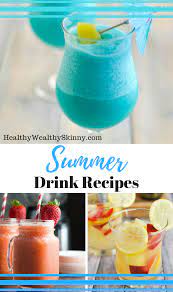 10 Summer Drink Recipes You Have To Try This Summer Healthy Wealthy Skinny Summer Drink Recipes Summer Drinks Summer Drinks Alcohol