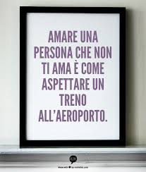 Amare Una Persona Che Non Ti Ama E Come Aspettare Un Treno All Aeroporto Inspirational Quotes Quotes Bear Quote