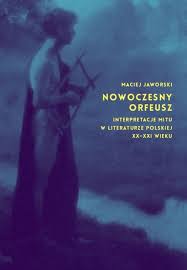 Orfeusz i eurydyka w sztuce mity są kluczami do duchowych możliwości ludzkiego życia. źródła literatura czesław miłosz orfeusz i eurydyka miłosz napisał ten utwór po śmierci swojej żony. Nowoczesny Orfeusz Interpretacje Mitu W Literaturze Polskiej Xx Xxi Wieku Dzieje Pl Historia Polski