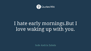 Let's dive into my absolute favorite quotes for awesome wake up early motivation! I Hate Early Mornings But I Love Waking Up With