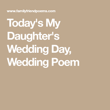 Today S My Daughter S Wedding Day Wedding Poem Wedding Poems To My Daughter Poem To My Daughter
